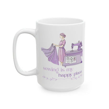 “Sewing is my happy place” Ceramic Mug, (11oz, 15oz) by Puperita